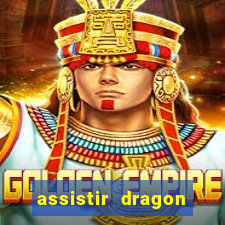 assistir dragon super dublado